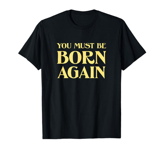 You Must Be Born Again Christian John 3:3 Vintage Retro Cool T-Shirt