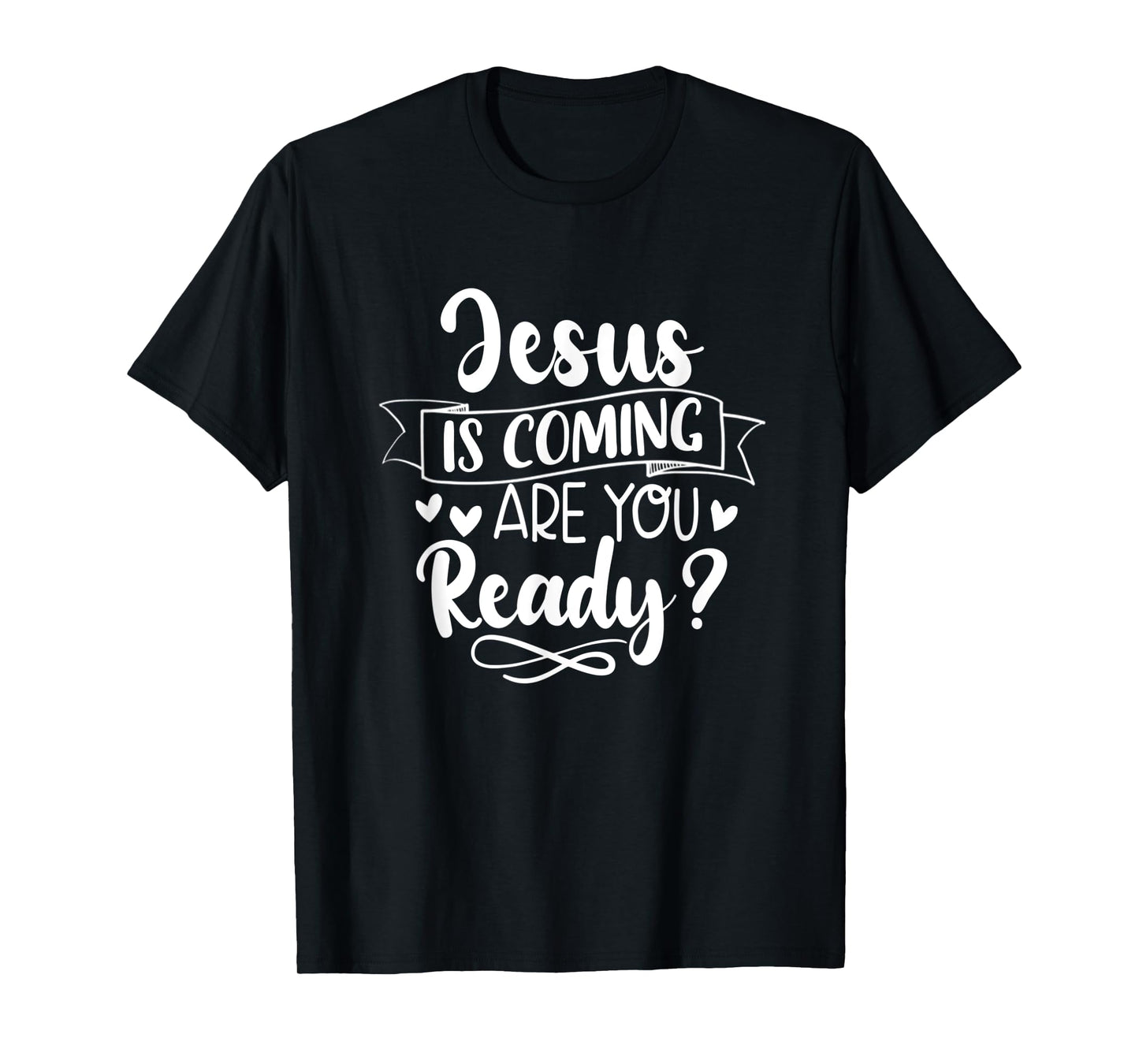 Jesus Is Coming Are You Ready Christian Faith Jesus God T-Shirt