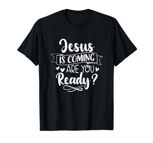 Jesus Is Coming Are You Ready Christian Faith Jesus God T-Shirt