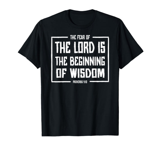 Fear of the Lord is the Beginning of Wisdom Proverbs 9:10 T-Shirt