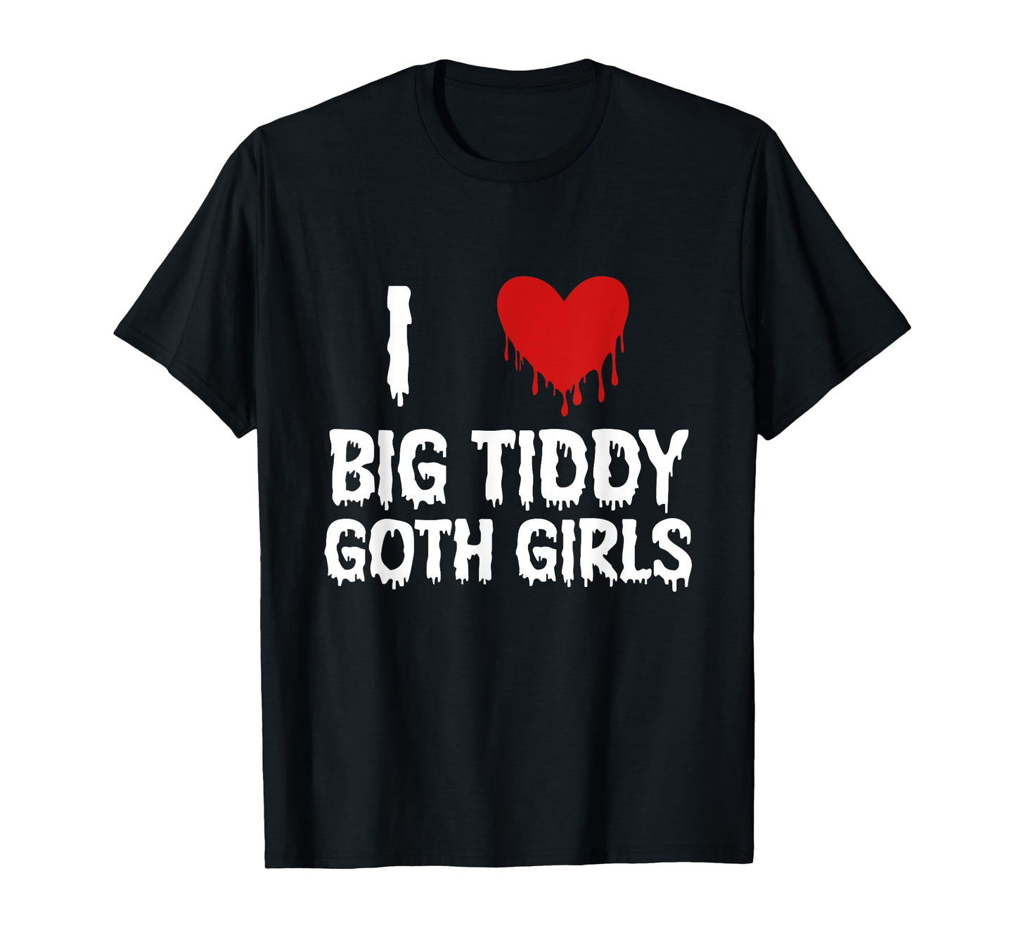 I Love Big Tiddy Goth Girl Funny T-Shirt
