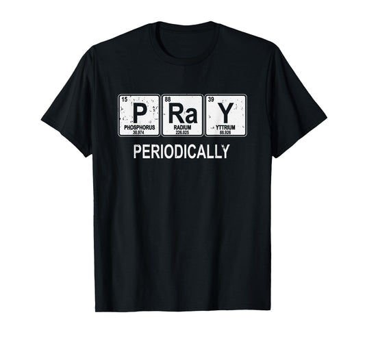 Pray Periodically Funny Christian T-Shirt T-Shirt