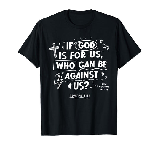 If God Is For Us Who Can-Be Against Us Bible Verse Christian T-Shirt