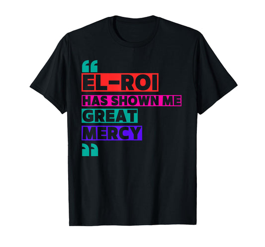 El Roi Has Shown Me Great Mercy - NSPPD Morning prayer T-Shirt