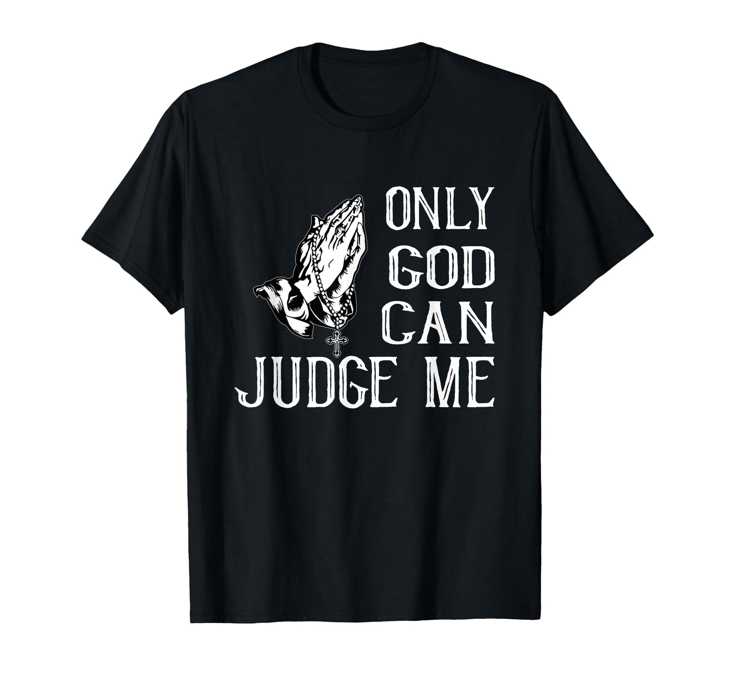 FUN RELIGIOUS SHIRT. ONLY GOD CAN JUDGE ME. PRAYING HANDS T-Shirt