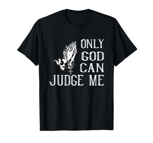 FUN RELIGIOUS SHIRT. ONLY GOD CAN JUDGE ME. PRAYING HANDS T-Shirt