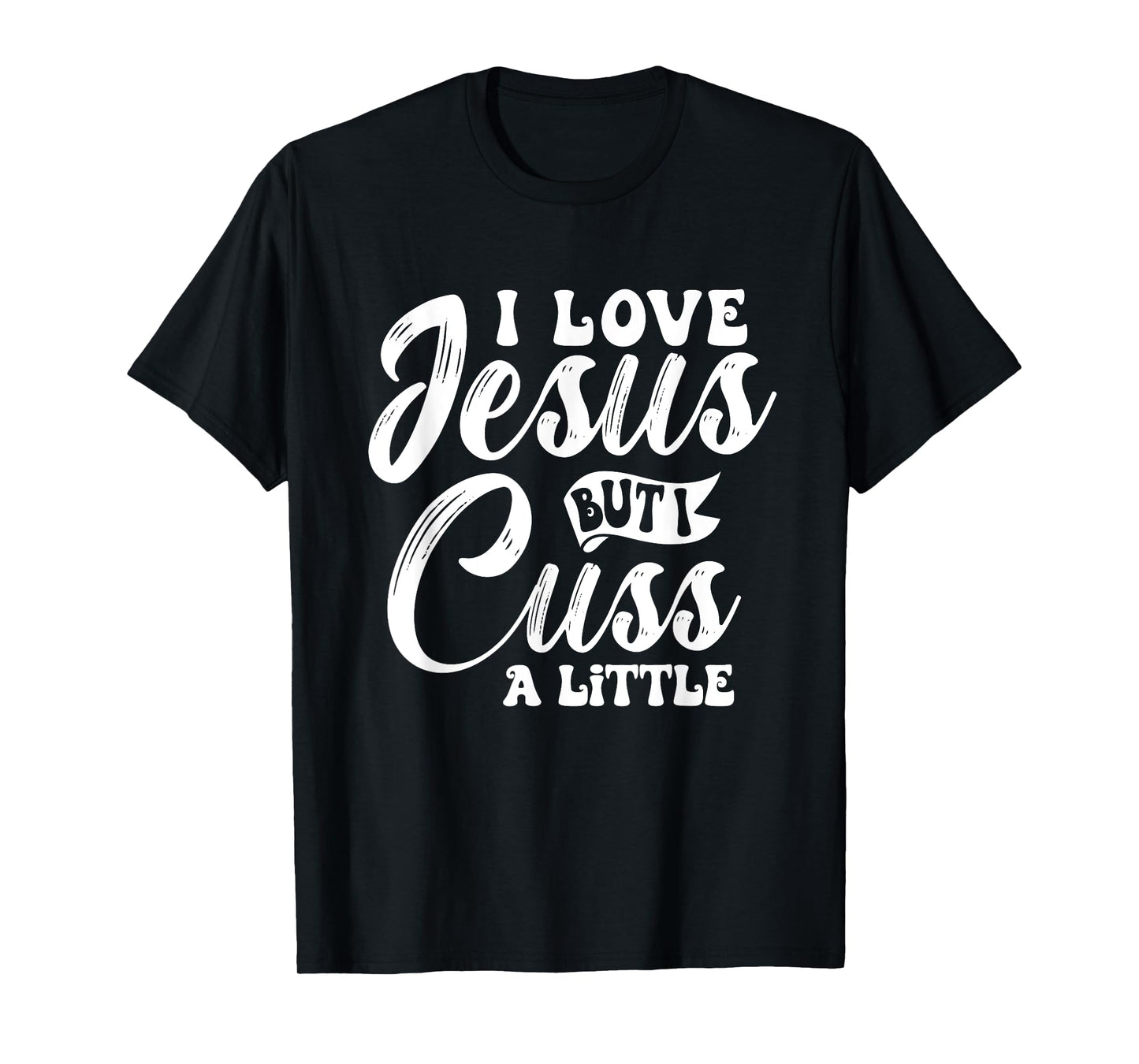 Funny Christian - I Love Jesus But I Cuss - Religious T-Shirt