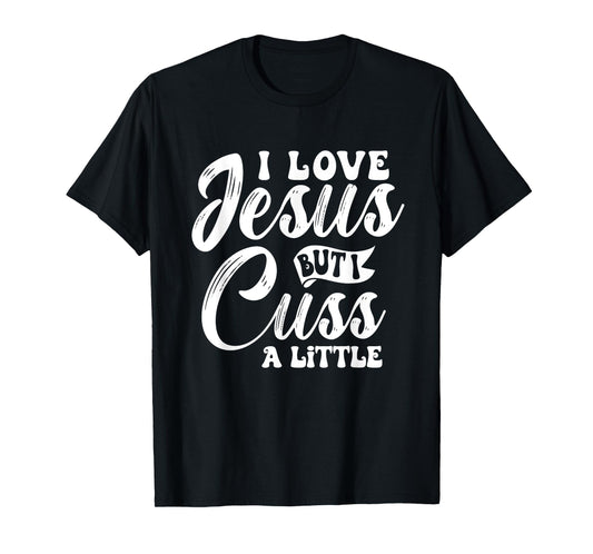 Funny Christian - I Love Jesus But I Cuss - Religious T-Shirt