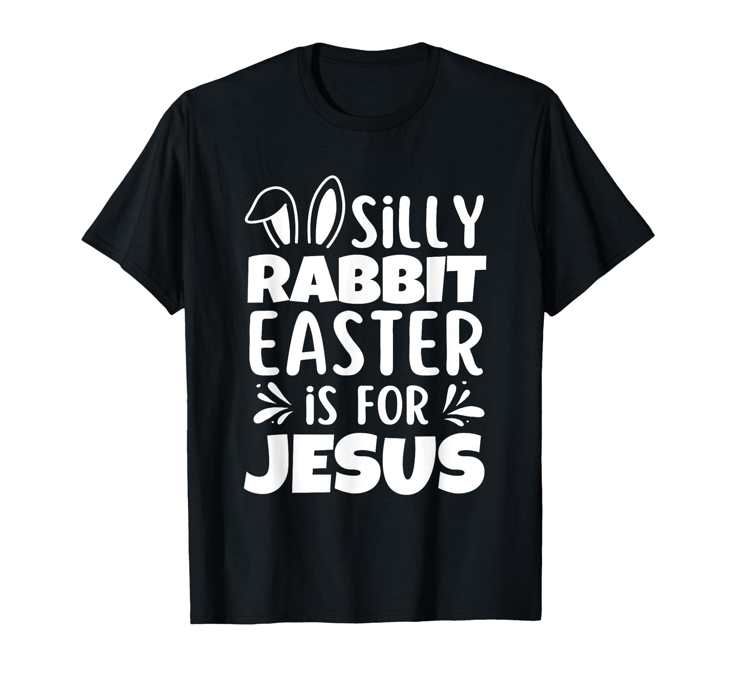 Silly Rabbit Easter Is For Jesus Easter Day Christian Jesus T-Shirt