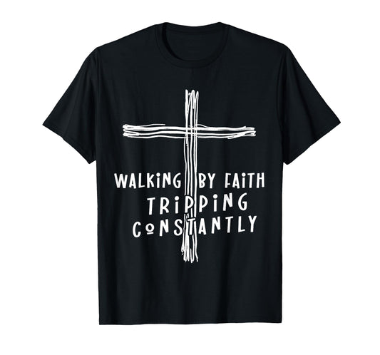 Walking By Faith Tripping Constantly Jesus Cross Christian T-Shirt