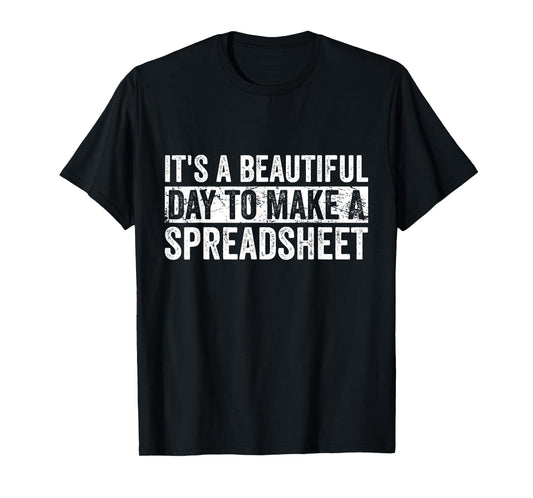 It's A Beautiful Day To Make A Spreadsheet Funny Accountant T-Shirt