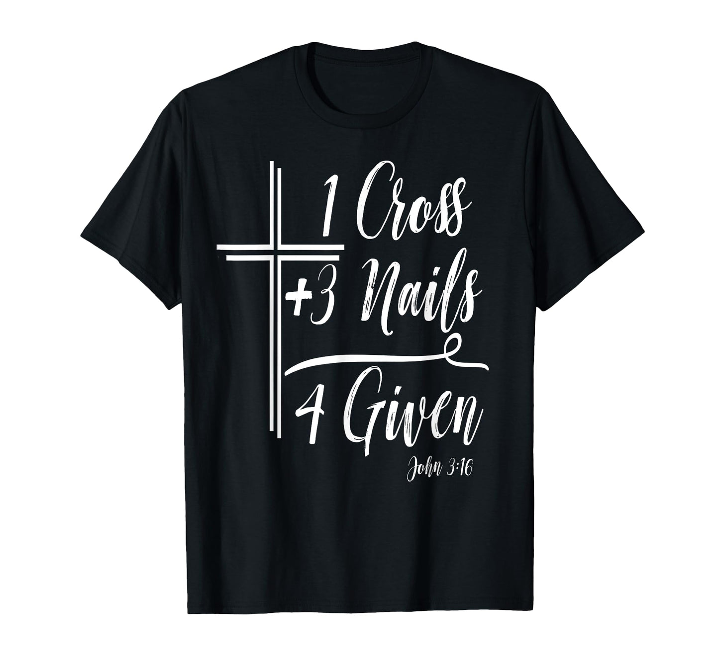 1 Cross + 3 Nails = 4 Given Funny Christian T-Shirt Math T-Shirt