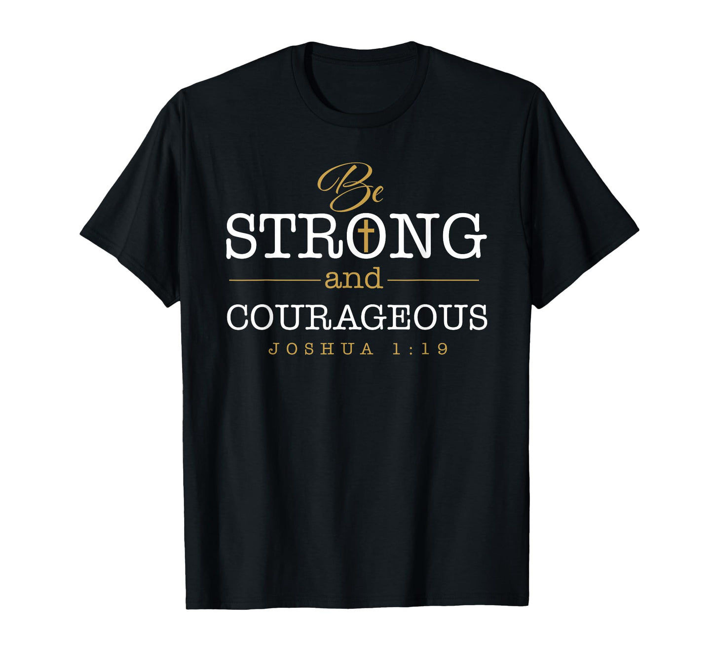 Be Strong And Courageous Jesus Lord Christian Joshua 1:19 T-Shirt