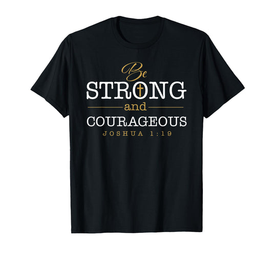 Be Strong And Courageous Jesus Lord Christian Joshua 1:19 T-Shirt