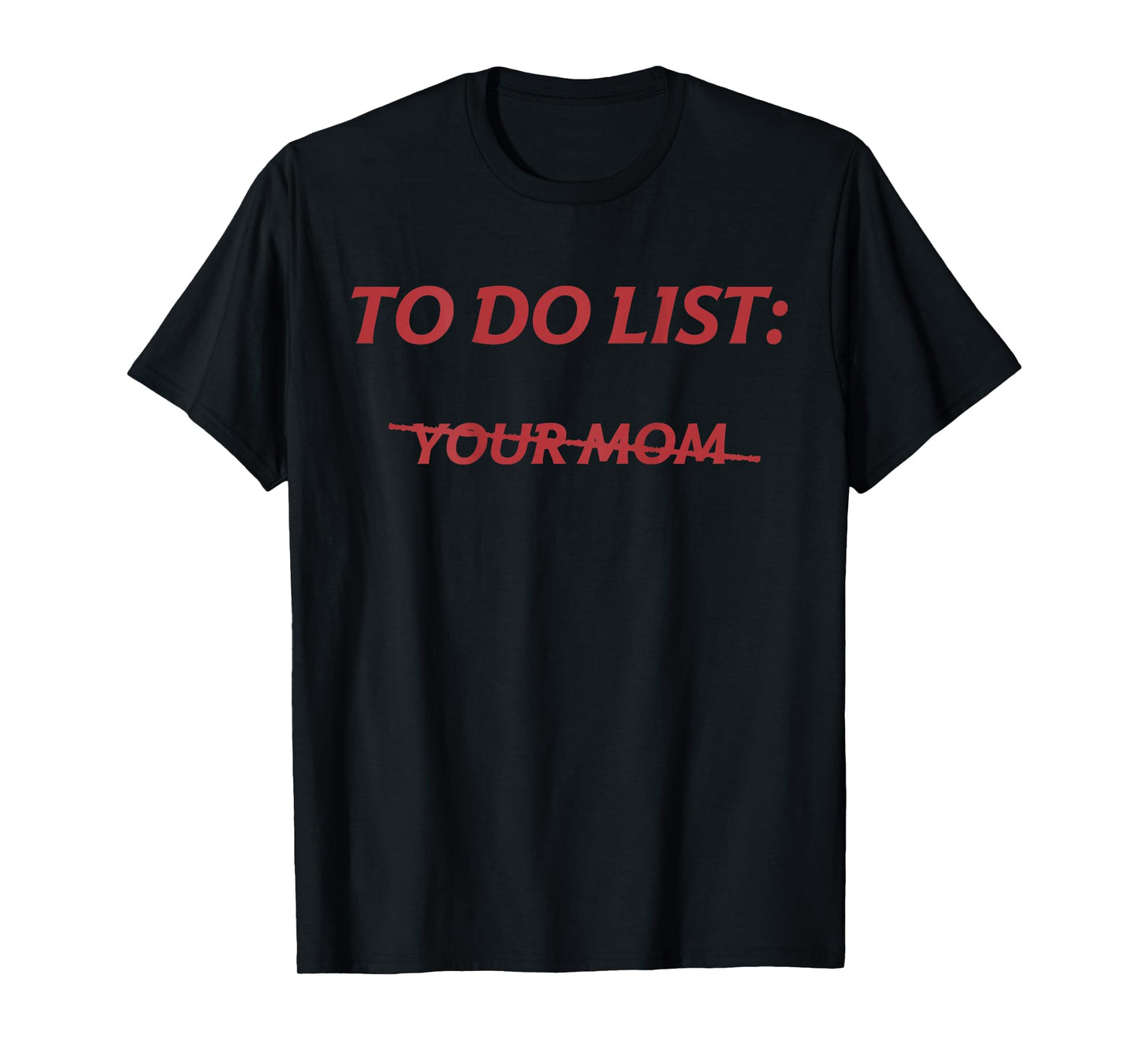To Do List Your Mom Funny Meme Jokes (ON BACK) T-Shirt
