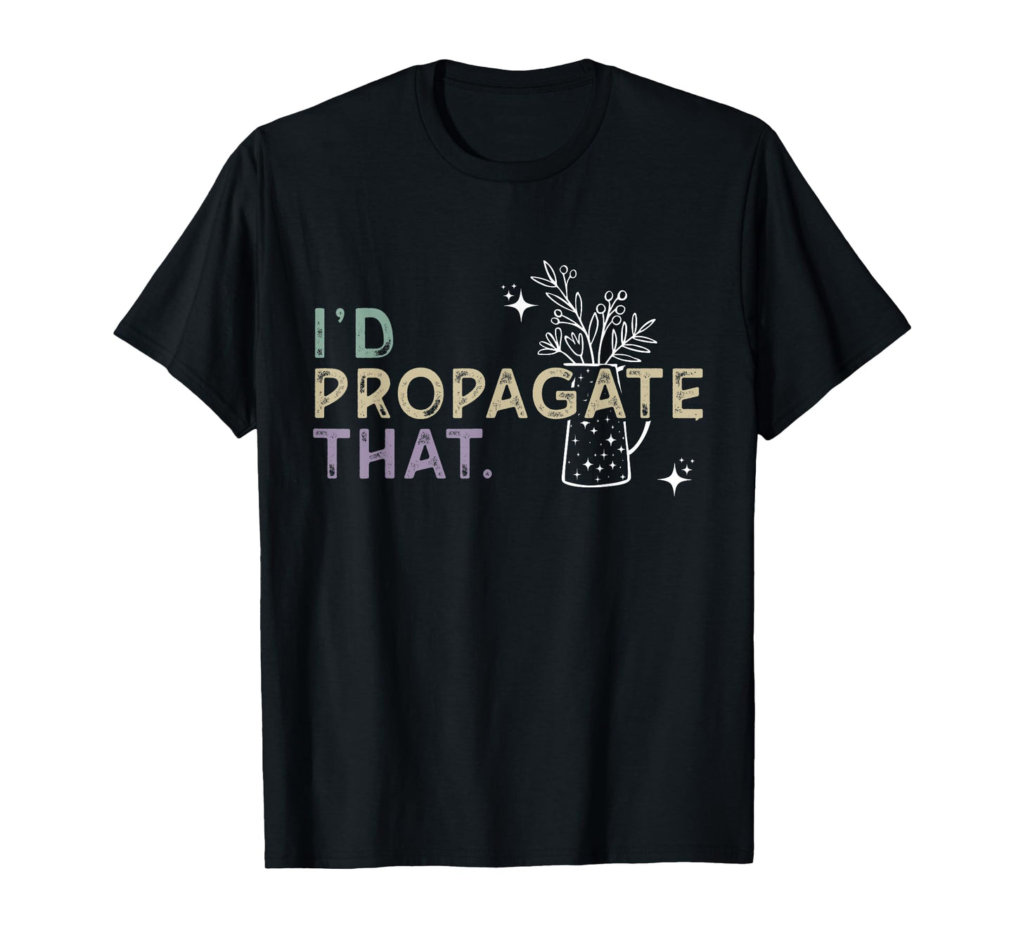 I Would Propagate That - Plant Lover Humor T-Shirt
