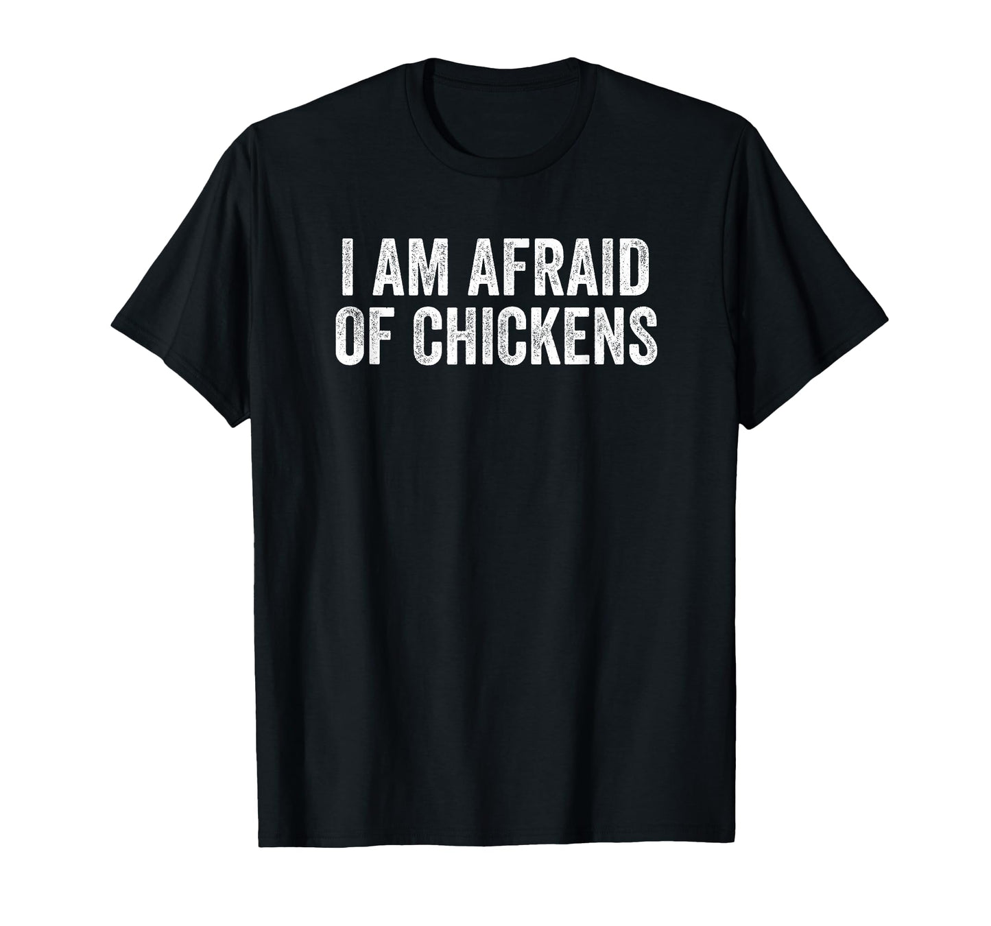 I am Afraid Of Chickens Funny Chickens Lover Men Women Kids T-Shirt