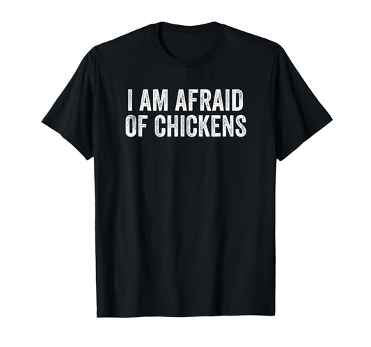 I am Afraid Of Chickens Funny Chickens Lover Men Women Kids T-Shirt