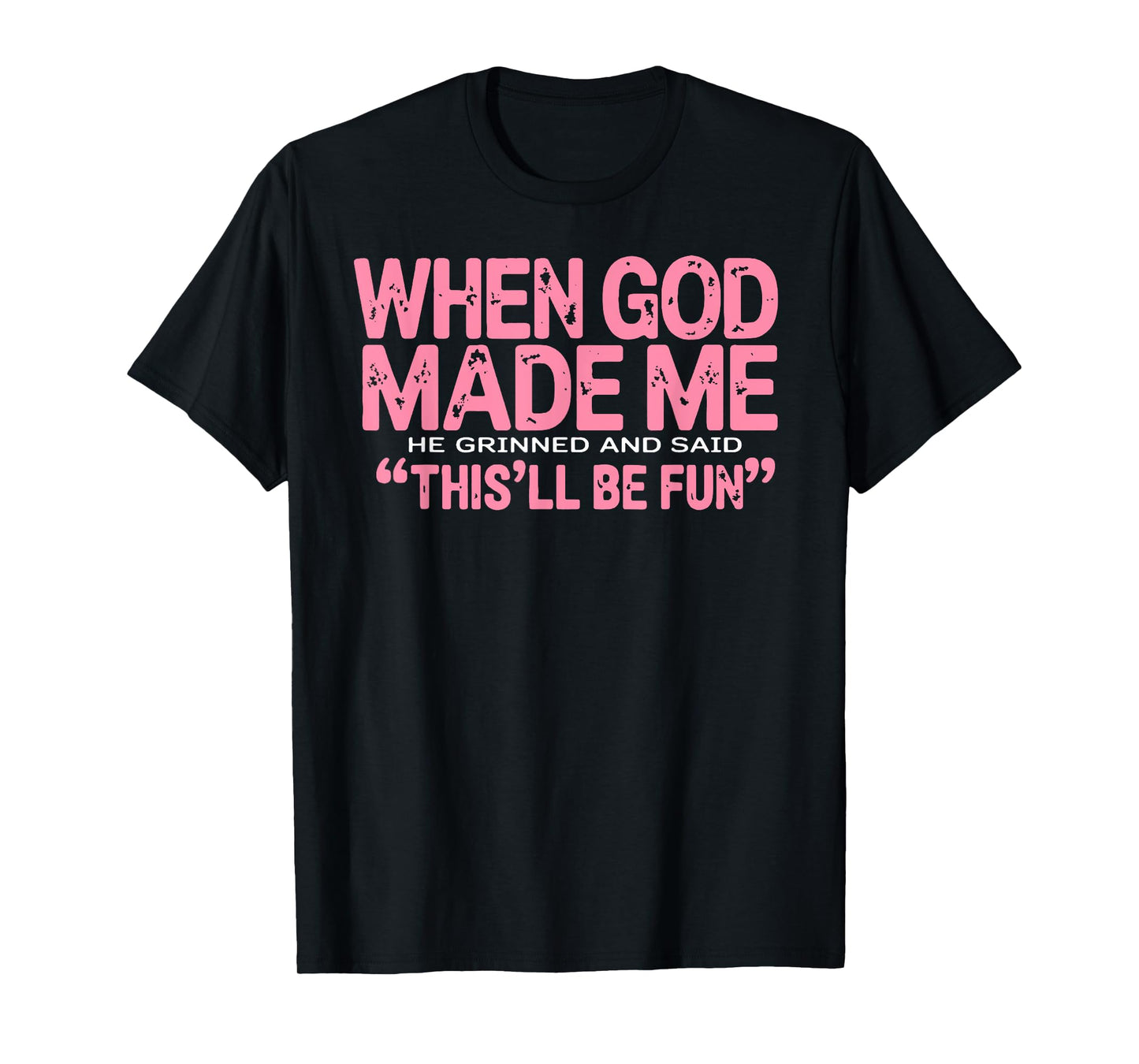 When God Made Me He Said This'll Be Fun Religious Quote Fun T-Shirt