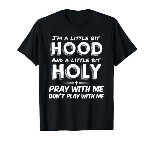 Little Bit Hood Little Holy Pray With Me Don't Play With Me T-Shirt