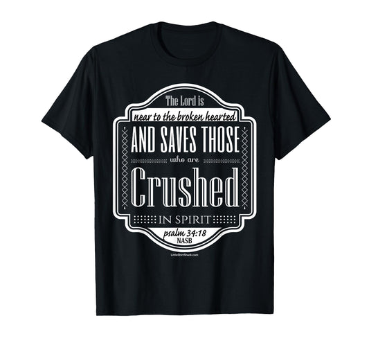 Psalm 34:18 Near broken hearted crushed spirit TShirt T-Shirt