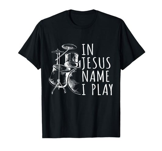 Christian Drumming In Jesus Name Play Drums Worship Drummer T-Shirt