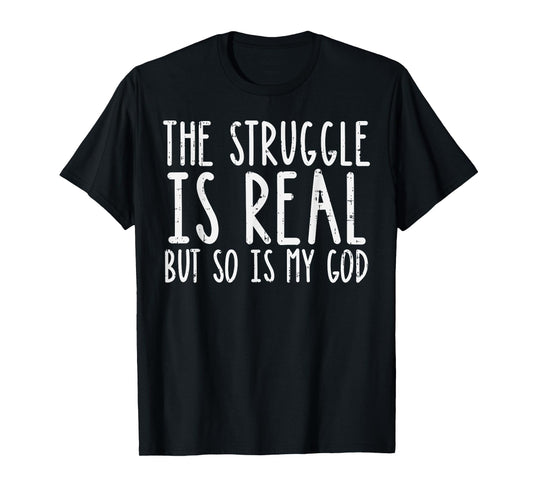 Struggle Is Real But So Is My God Jesus Faith Christian Gift T-Shirt