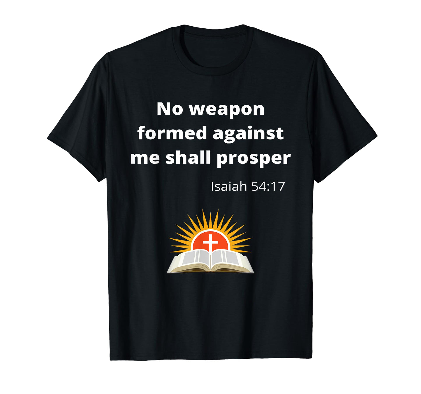 No weapon formed against me shall prosper T-Shirt