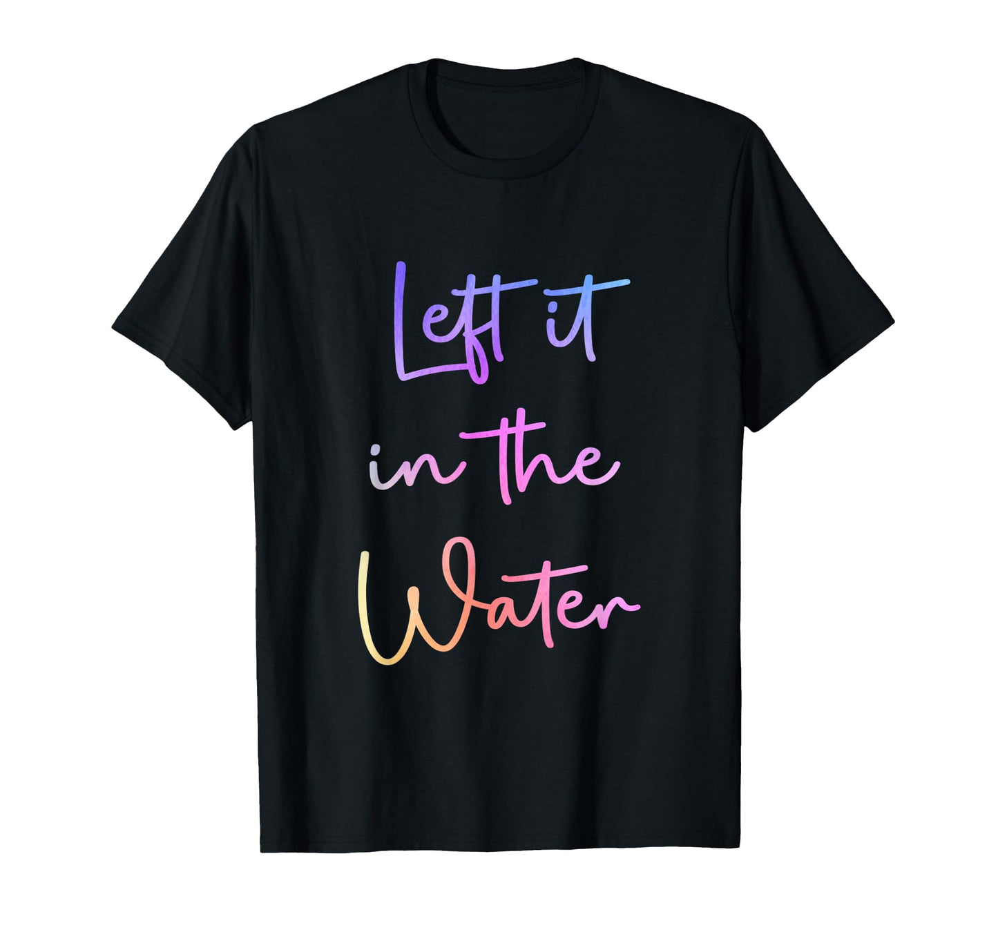Left It In the Water Cute Christian Funny Baptism T-Shirt