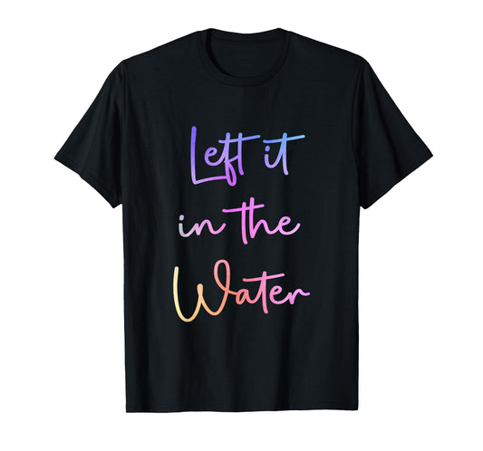 Left It In the Water Cute Christian Funny Baptism T-Shirt