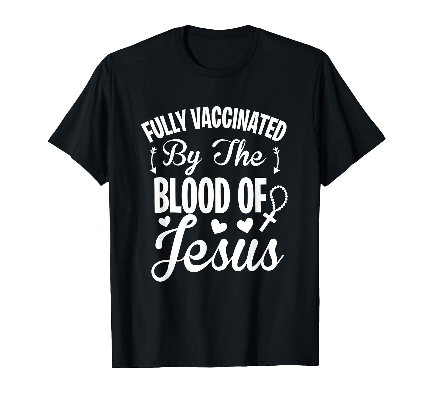 Fully Vaccinated by the Blood of Jesus - Christ Lord Rosary T-Shirt