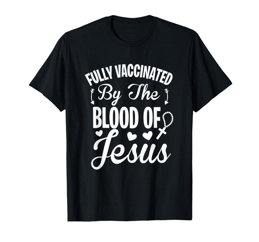 Fully Vaccinated by the Blood of Jesus - Christ Lord Rosary T-Shirt