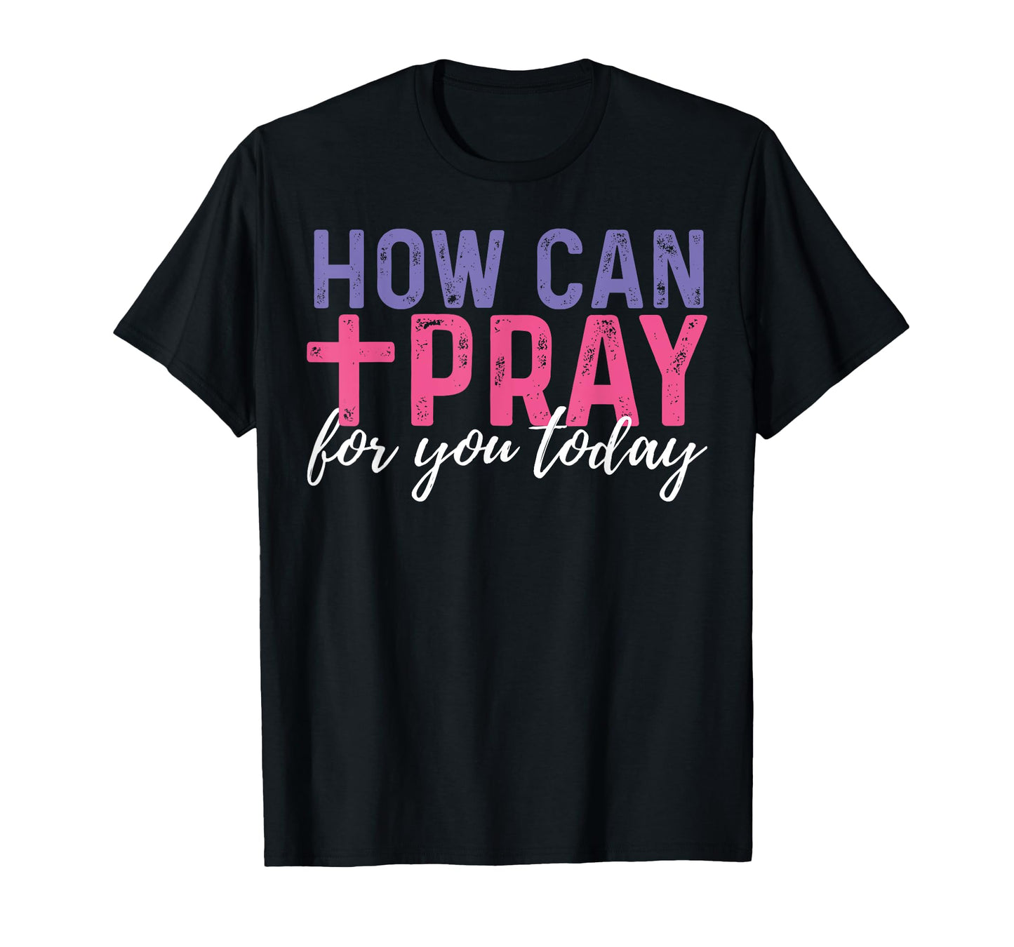How Can I Pray For You Today Christian Prayer Religious T-Shirt