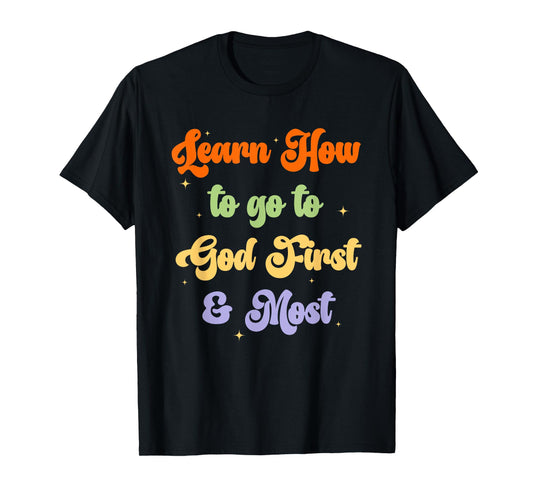 Learn How to Go to God First & Most Christian Design T-Shirt