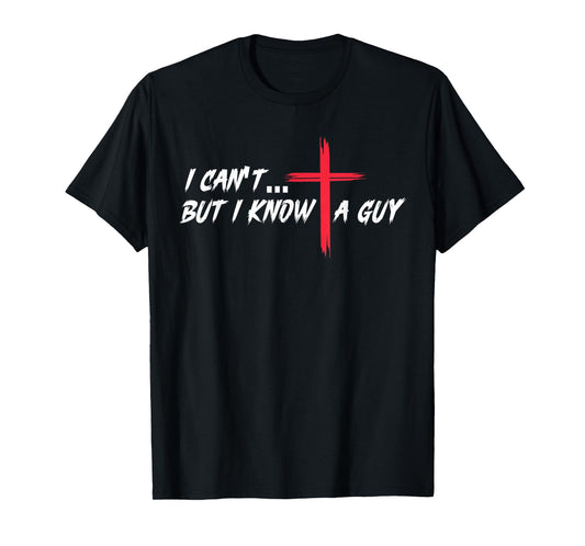 Christian Faith Easter Cross I Know A Guy Resurrection T-Shirt