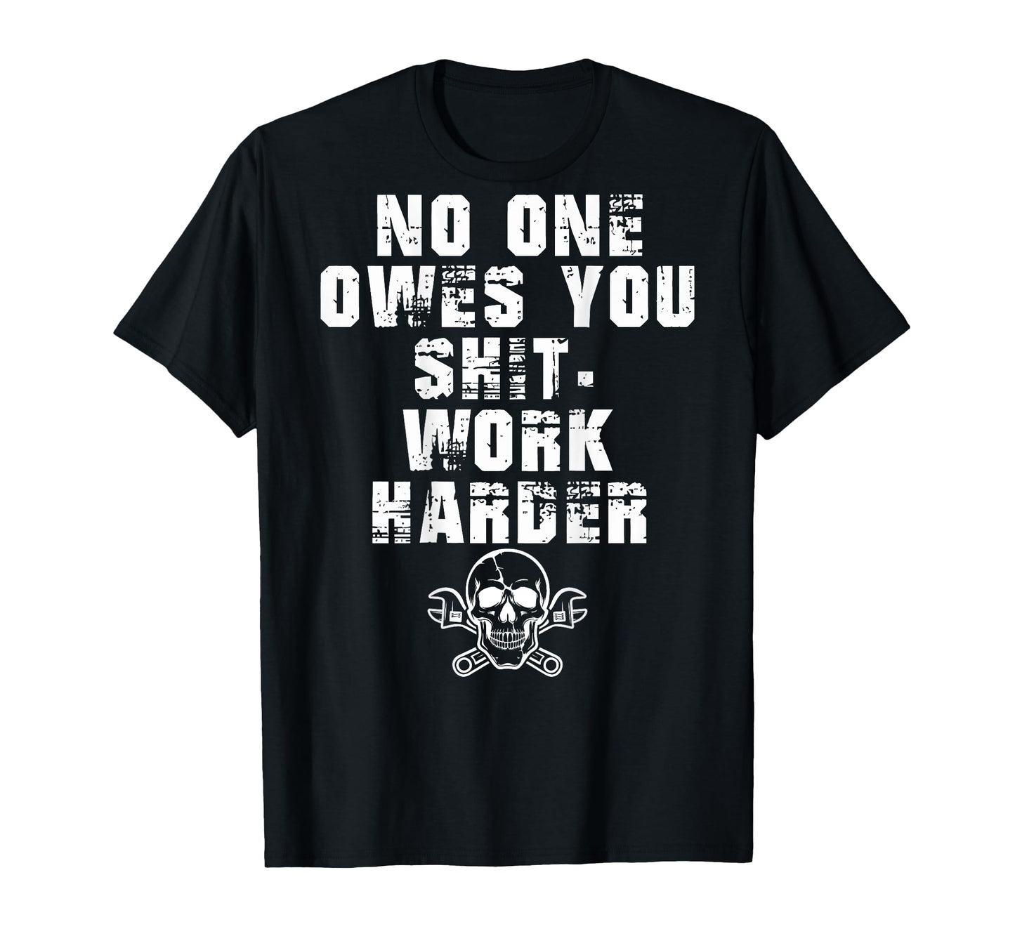 (ONLY Back) No One Owes You Shit Work Harder T-Shirt