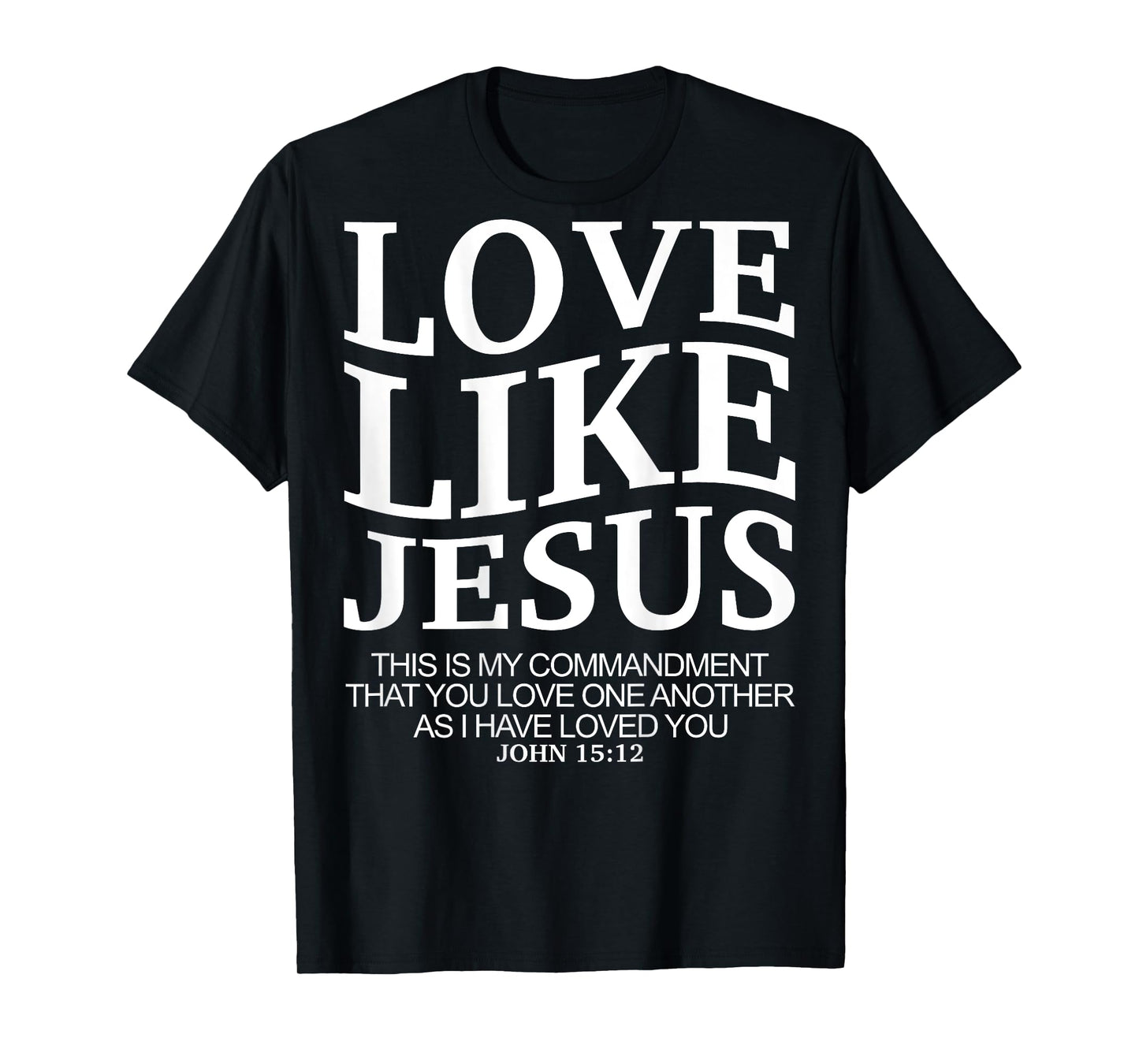 Love Like Jesus john 15 12 Christian Teen Girl Sister Women T-Shirt