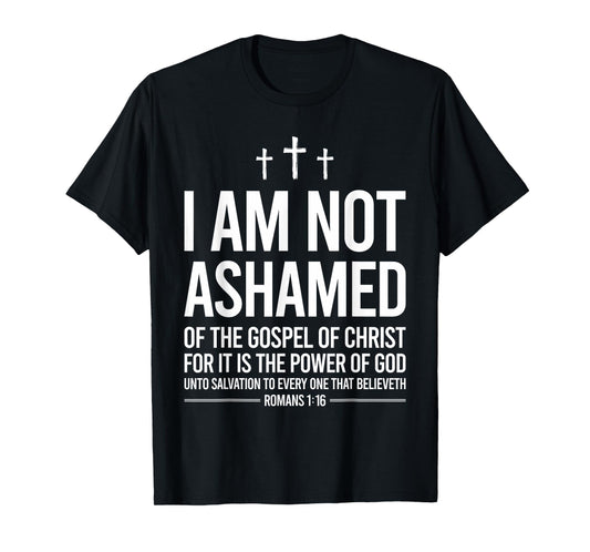 I Am Not Ashamed Of The Gospel Of Christ Christian T-Shirt