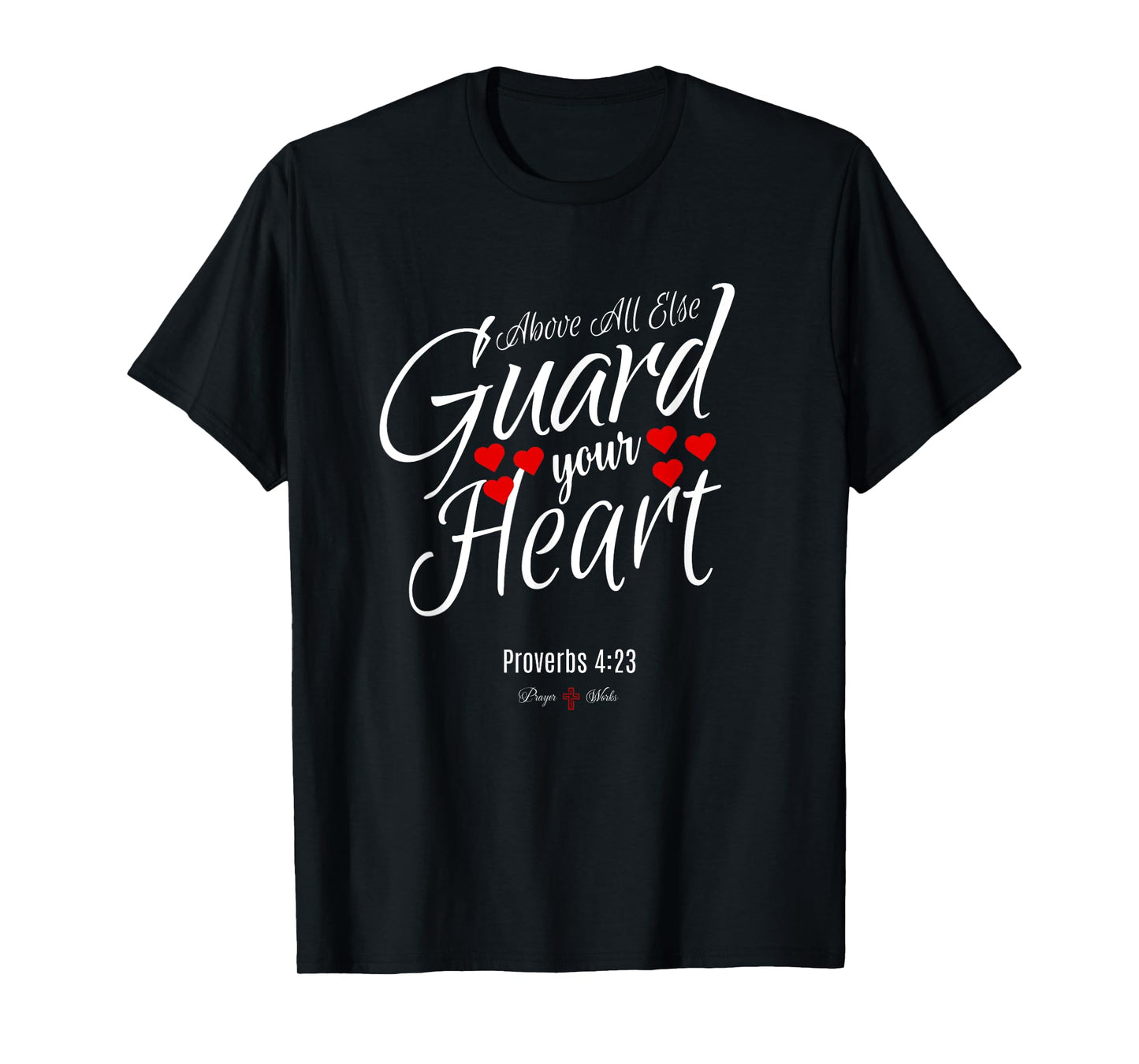ABOVE ALL ELSE GUARD YOUR HEART | Proverbs 4 23 Salvation T-Shirt