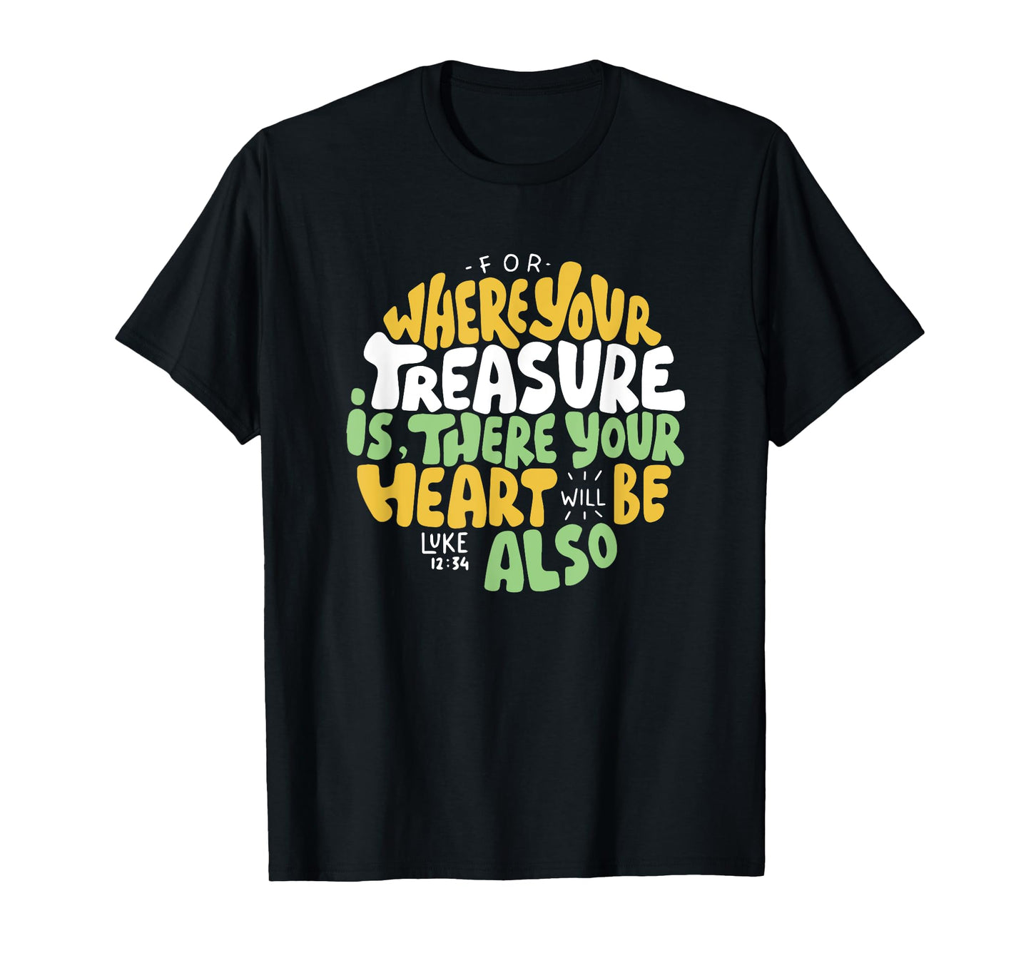 For Where Your Treasure is There Will Be Your Heart Also T-Shirt
