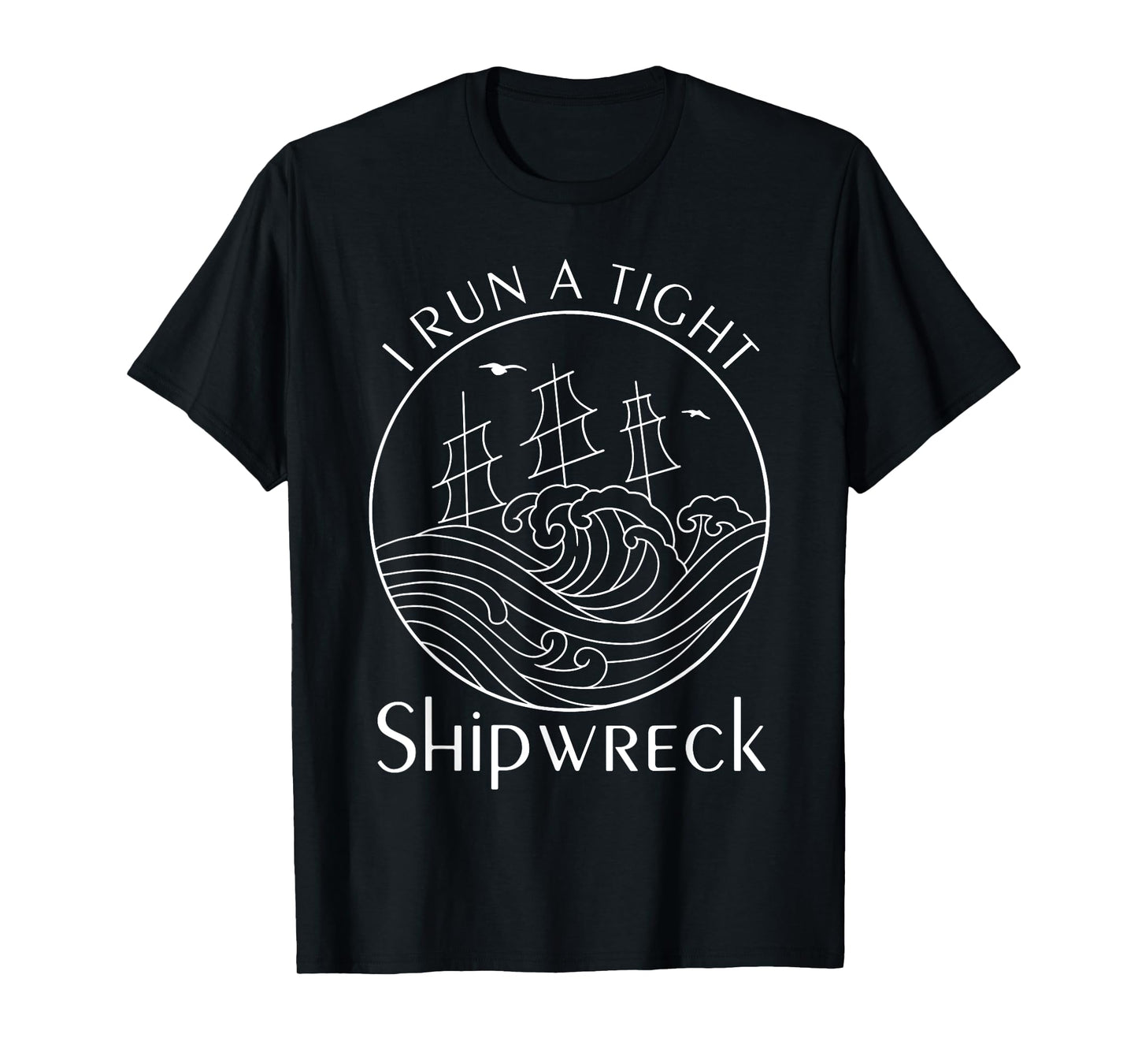 Funny I Run a Tight Shipwreck Husband Wife Mom Dad Boss T-Shirt