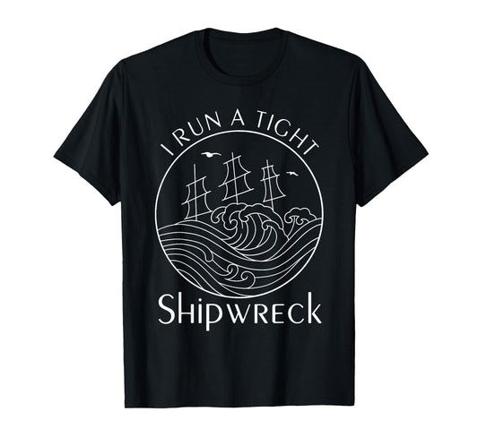 Funny I Run a Tight Shipwreck Husband Wife Mom Dad Boss T-Shirt