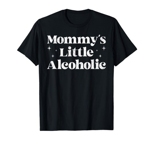 Mommy's Little Alcoholic Funny Drunk Mom Life Alcohol Joke T-Shirt