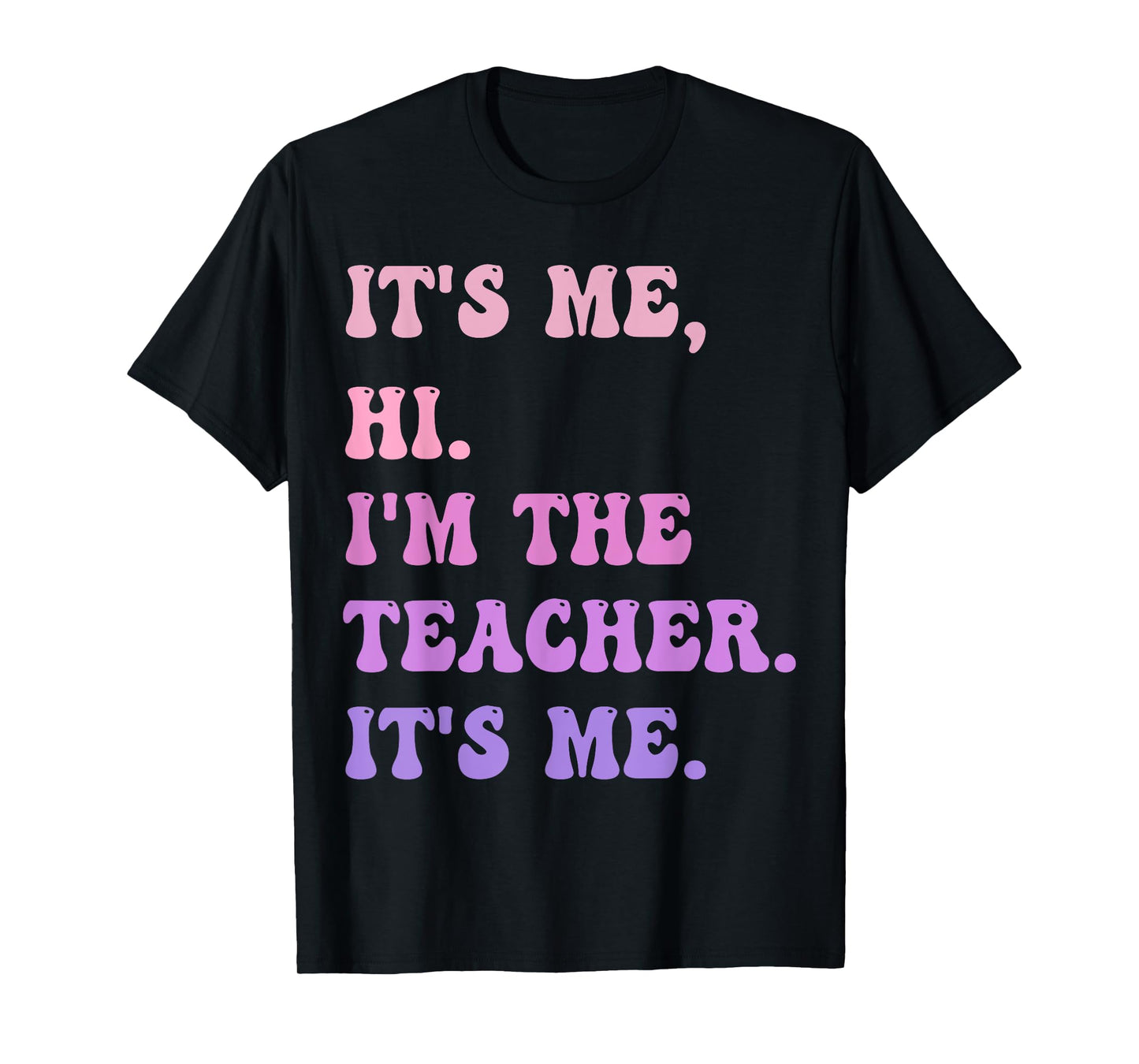It's me Hi I'm the TEACHER It's me - Funny Teacher Educator T-Shirt