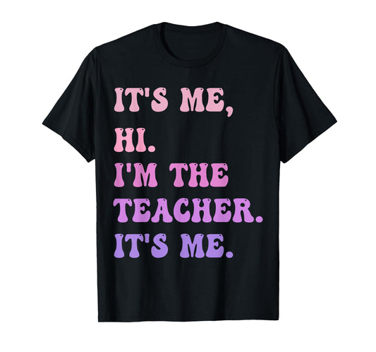 It's me Hi I'm the TEACHER It's me - Funny Teacher Educator T-Shirt