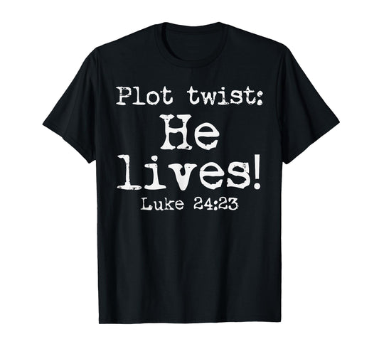 Easter Plot Twist He Lives Luke 24 Religious Women Men Kids T-Shirt
