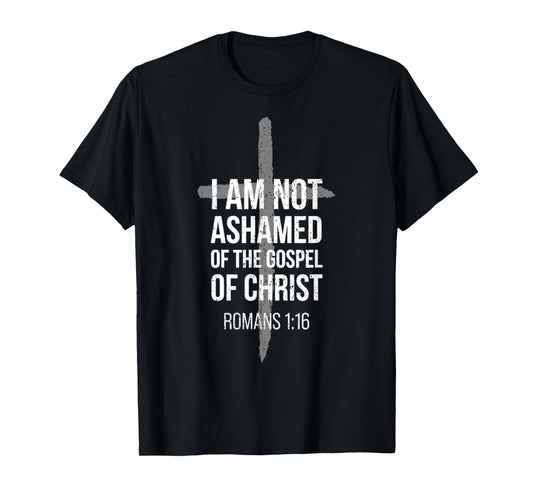 Not Ashamed Romans 1_16 _ Christian _ Bible Verse T-Shirt