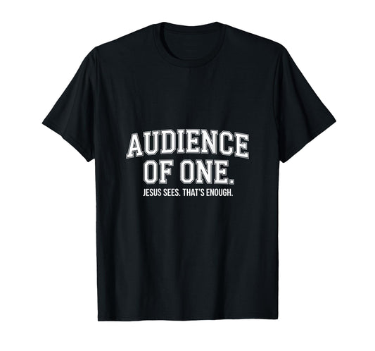 Audience Of One Jesus Sees That's Enough Christian T-Shirt