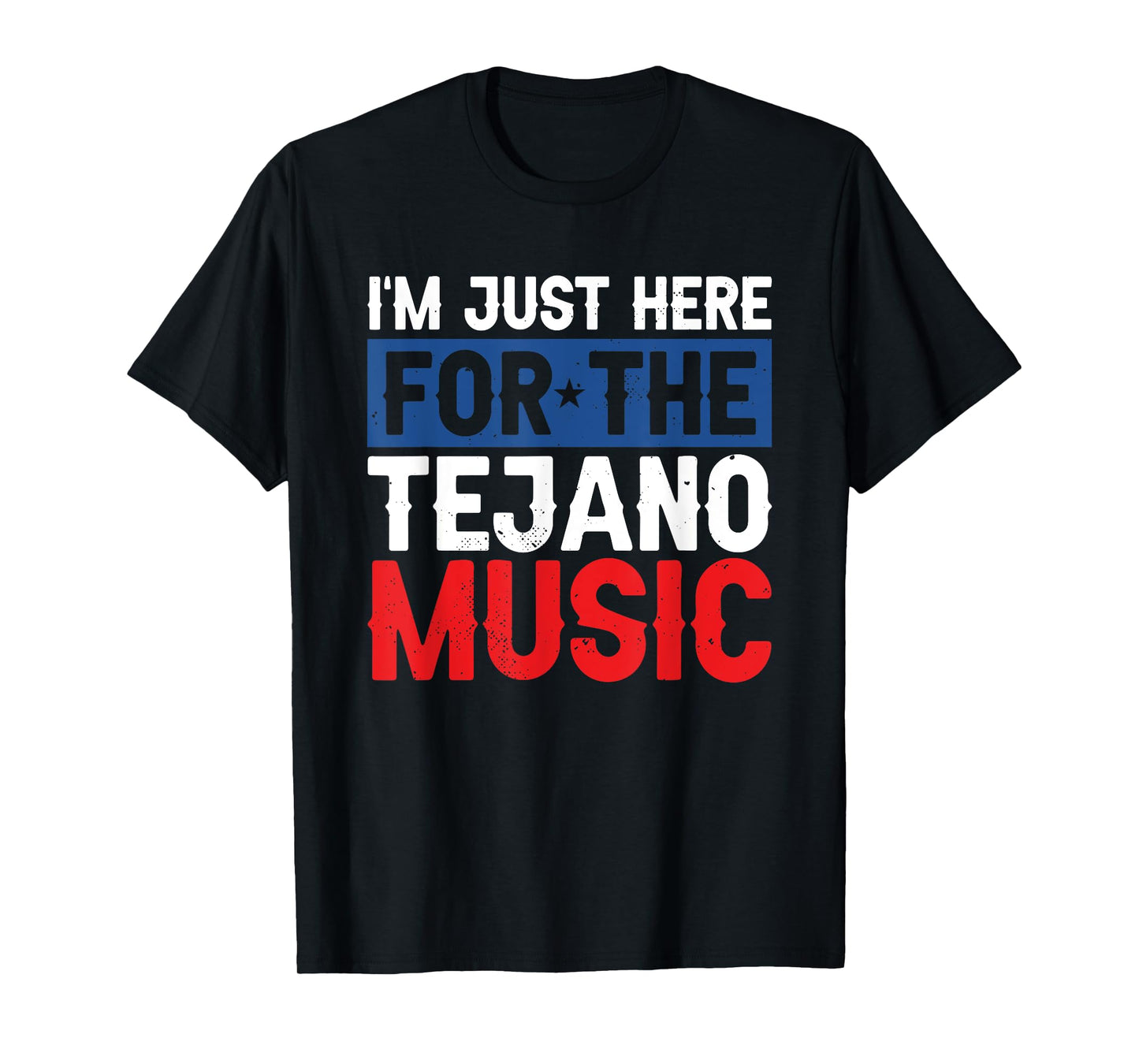 I'm Just Here For The Tejano Music T-Shirt