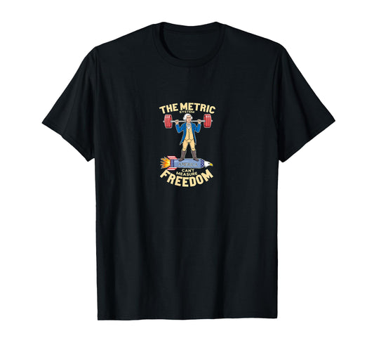 The Metric System Can’t Measure Freedom Funny USA T-Shirt